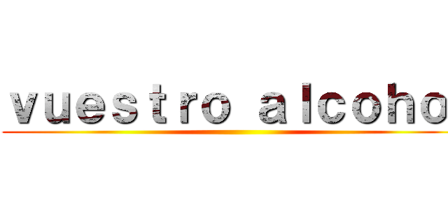 ｖｕｅｓｔｒｏ ａｌｃｏｈｏｌ ()