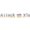 Ａｔｔａｃｋ ｏｎ ｘｉａ ()