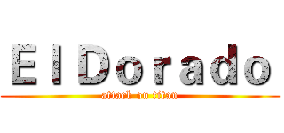 Ｅｌ Ｄｏｒａｄｏ  (attack on titan)