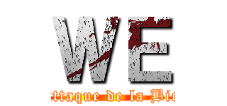 ＷＥ (L\'attaque de la Biche)