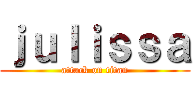 ｊｕｌｉｓｓａ (attack on titan)