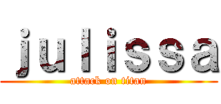 ｊｕｌｉｓｓａ (attack on titan)