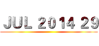 ＪＵＬ ２０１４ ２９ ()