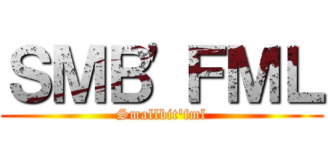 ＳＭＢ\'ＦＭＬ (Smallbit\'fml)