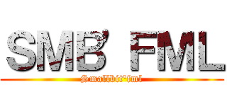 ＳＭＢ\'ＦＭＬ (Smallbit\'fml)