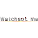 Ｗａｔｃｈａｏｔ．ｍｅ ()