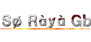 Ｓø Ｒàｙà Ｇｂ (Green Boys)
