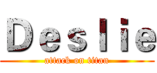Ｄｅｓｌｉｅ (attack on titan)