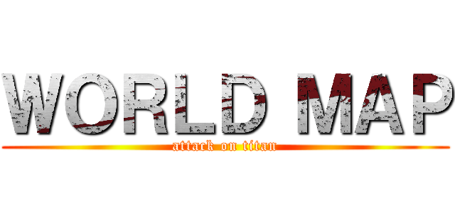 ＷＯＲＬＤ ＭＡＰ (attack on titan)