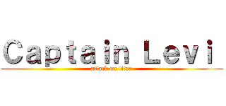 Ｃａｐｔａｉｎ Ｌｅｖｉ  (attack on titan)