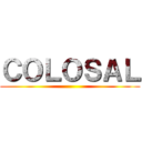 ＣＯＬＯＳＡＬ ()