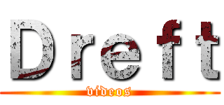 Ｄｒｅｆｔ (videos)