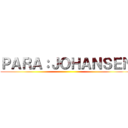 ＰＡＲＡ：ＪＯＨＡＮＳＥＮ ()