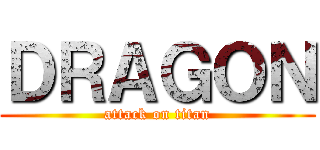 ＤＲＡＧＯＮ (attack on titan)