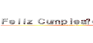 Ｆｅｌｉｚ Ｃｕｍｐｌｅａñｏｓ Ｄｉｅｇｏ (De el sexteto)