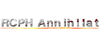 ＲＣＰＨ Ａｎｎｉｈｉｌａｔｉｏｎ (Annihilate City III)