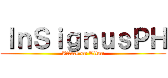 ＩｎＳｉｇｎｕｓＰＨ (Attack on Titan)