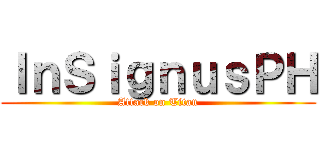 ＩｎＳｉｇｎｕｓＰＨ (Attack on Titan)