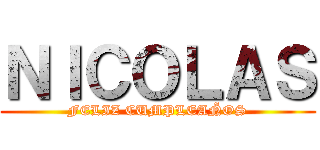 ＮＩＣＯＬＡＳ (FELIZ CUMPLEAÑOS)