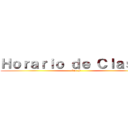 Ｈｏｒａｒｉｏ ｄｅ Ｃｌａｓｅｓ (3ro F)