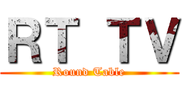 ＲＴ ＴＶ (Round Table)