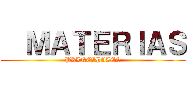  ＭＡＴＥＲＩＡＳ (PRINCIPALES)