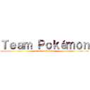 Ｔｅａｍ Ｐｏｋéｍｏｎ (attack on fucking)