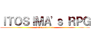 ＩＴＯＳＩＭＡ'ｓ ＲＰＧ (let's go itosima)