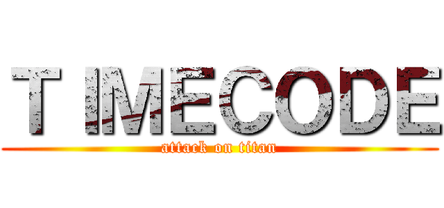 ＴＩＭＥＣＯＤＥ (attack on titan)