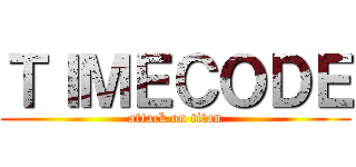 ＴＩＭＥＣＯＤＥ (attack on titan)