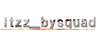 Ｉｔｚｚ＿ｂｙｓｑｕａｄ (Itzz_bysquad)