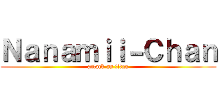 Ｎａｎａｍｉｉ－Ｃｈａｎ (attack on titan)