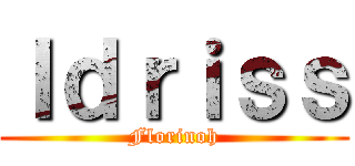 Ｉｄｒｉｓｓ (Florinoh)