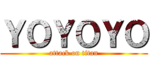 ＹＯＹＯＹＯ (attack on titan)