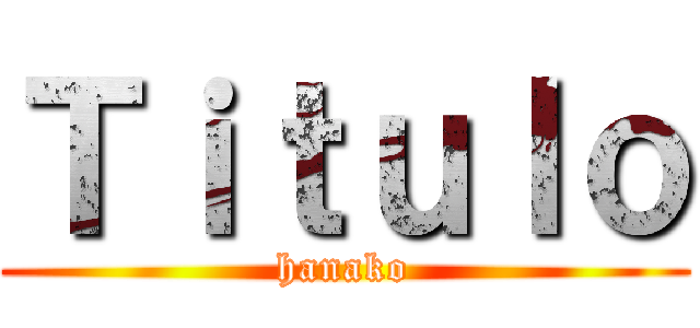 Ｔｉｔｕｌｏ (hanako)