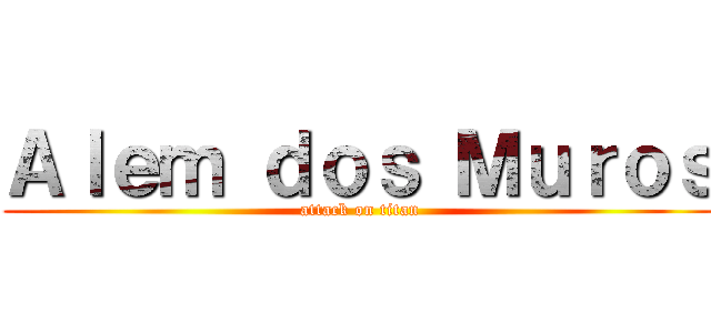 Ａｌｅｍ ｄｏｓ Ｍｕｒｏｓ (attack on titan)