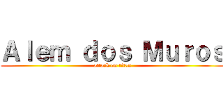 Ａｌｅｍ ｄｏｓ Ｍｕｒｏｓ (attack on titan)