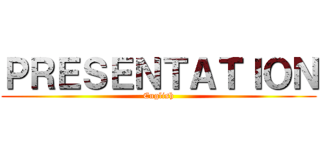 ＰＲＥＳＥＮＴＡＴＩＯＮ (English)