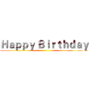 Ｈａｐｐｙ Ｂｉｒｔｈｄａｙ (      )
