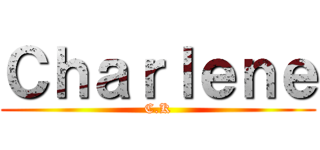 Ｃｈａｒｌｅｎｅ (C.K)