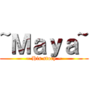 ~Ｍａｙａ~ (~ His story ~)