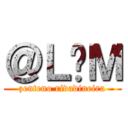 ＠Ｌ£Ｍ (zenteno rivadineira)