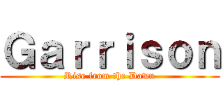 Ｇａｒｒｉｓｏｎ (Rise from the Dawn)