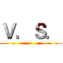 Ｖ．Ｓ． ()