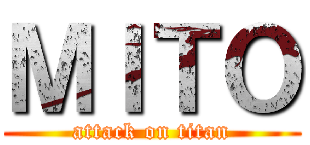 ＭＩＴＯ (attack on titan)