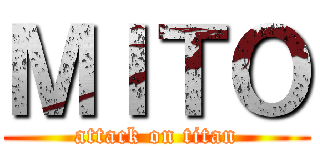 ＭＩＴＯ (attack on titan)