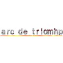 ａｒｃ ｄｅ ｔｒｉｏｍｈｐ (attack on titan)