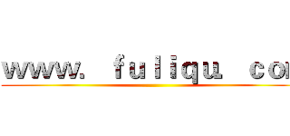 ｗｗｗ．ｆｕｌｉｑｕ．ｃｏｍ ()