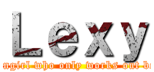 Ｌｅｘｙ (Mikasa ultra-fangirl who only works out because of anime)