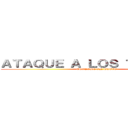 ＡＴＡＱＵＥ Ａ ＬＯＳ ＴＩＴＡＮＥＳ (CHUPAME UN HUEVO)